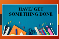 Chuyên đề ngữ pháp “Have/Get Something Done”